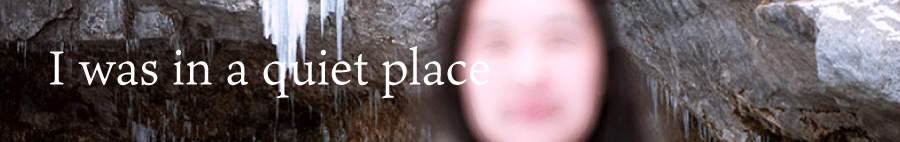 I was in a quiet place